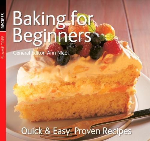 Baking for Beginners: Quick & Easy, Proven Recipes