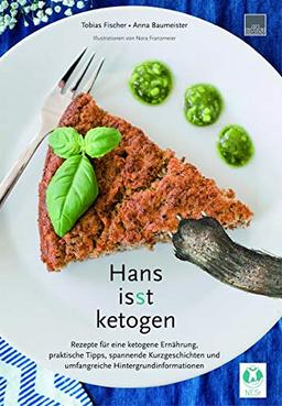 Hans isst ketogen: Rezepte für eine ketogene Ernährung, praktische Tipps, spannende Kurzgeschichten und umfangreiche Hintergrundinformationen