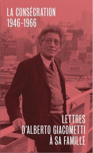 Lettres d'Alberto Giacometti à sa famille. La consécration : 1946-1966