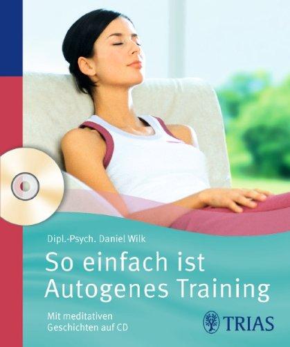 So einfach ist Autogenes Training: Mit meditativen Geschichten auf CD