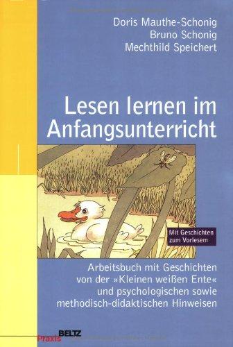 Lesen lernen im Anfangsunterricht: Arbeitsbuch mit Geschichten von der "Kleinen weißen Ente" und psychologischen sowie methodisch-didaktischen ... und Geschichten zum Vorlesen (Beltz Praxis)