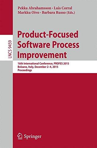 Product-Focused Software Process Improvement: 16th International Conference, PROFES 2015, Bolzano, Italy, December 2-4, 2015, Proceedings (Lecture Notes in Computer Science)