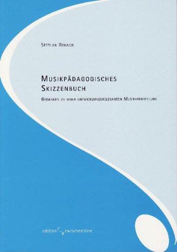 Musikpädagogisches Skizzenbuch: Gedanken zu einer entwicklungsrelevanten Musikvermittlung