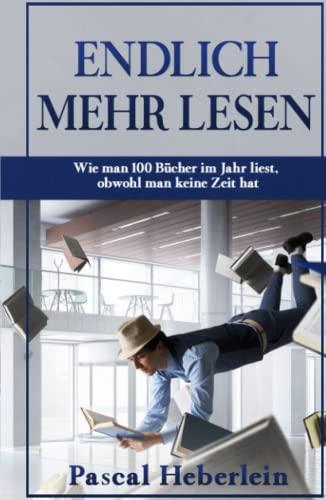 Endlich mehr lesen: Wie man 100 Bücher im Jahr liest, obwohl man keine Zeit hat