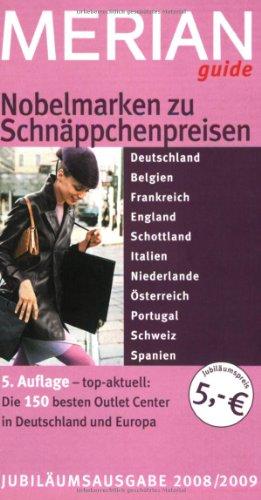 Nobelmarken zu Schnäppchenpreisen 2008/2009: Top-aktuell getestet: Die 150 besten Outlet Center in Deutschland und Europa. Mit zahlreichen Hotel- und Restauranttipps