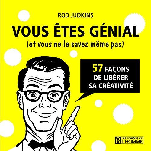 Vous êtes génial (et vous ne le savez même pas) : 57 façons de libérer sa créativité