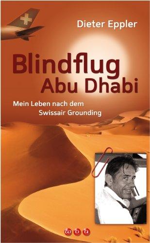 Blindflug Abu Dhabi: Mein Leben nach dem Swissair Grounding