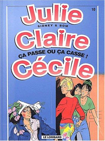 Julie, Claire, Cécile. Vol. 10. Ça passe ou ça casse