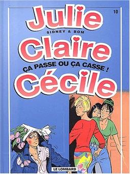 Julie, Claire, Cécile. Vol. 10. Ça passe ou ça casse