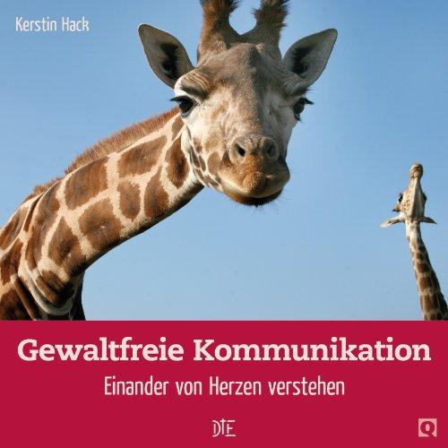 Gewaltfreie Kommunikation: Einander von Herzen verstehen