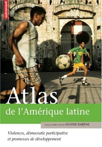 Atlas de l'Amérique latine : violences, démocratie participative et promesses de développement