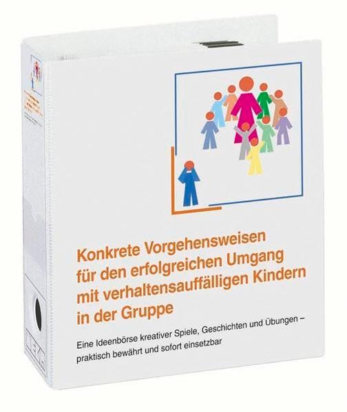 Konkrete Vorgehensweisen für den erfolgreichen Umgang mit verhaltensauffälligen Kindern in der Gruppe: Eine Ideenbörse kreativer Spiele, Geschichten ... und sofort einsetzbar. Loseblattausgabe