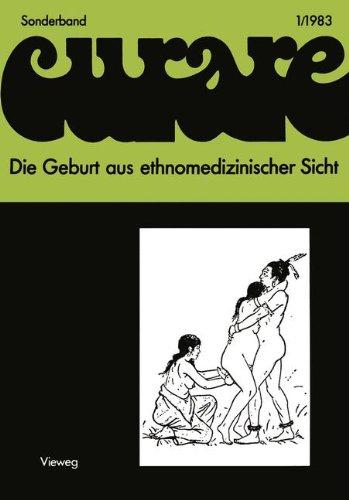 Die Geburt aus ethnomedizinischer Sicht: Beiträge und Nachträge zur IV. Internationalen Fachkonferenz der Arbeitsgemeinschaft Ethnomedizin über ... Göttingen 8.-10.12.1978 (Curare. Sonderband)