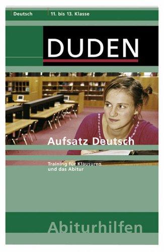 Aufsatz Deutsch: Training für Klausuren und das Abitur. 11. bis 13. Klasse