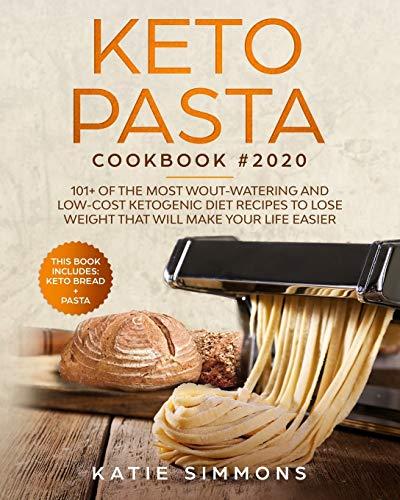 Keto Pasta Cookbook #2020: This Book Includes: Keto Bread + Pasta | 101+ Of The Most Wout-Watering And Low-Cost Ketogenic Diet Recipes To Lose Weight That Will Make Your Life Easier