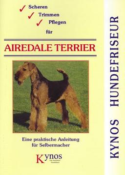 Scheren, Trimmen, Pflegen für Airedale Terrier: Eine praktische Anleitung für Selbermacher