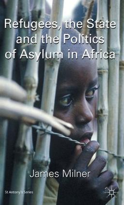 Refugees, the State and the Politics of Asylum in Africa (St. Antony's)