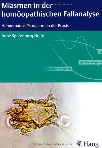 Miasmen in der homöopathischen Fallanalyse: Hahnemanns Psoralehre in der Praxis