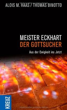 Meister Eckhart - der Gottsucher: Aus der Ewigkeit ins Jetzt