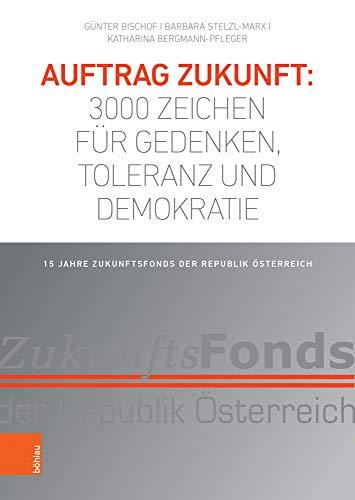 Auftrag Zukunft: 3000 Zeichen für Gedenken, Toleranz und Demokratie: 15 Jahre Zukunftsfonds der Republik Österreich