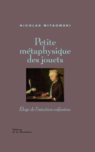 Petite métaphysique des jouets : éloge de l'intuition enfantine