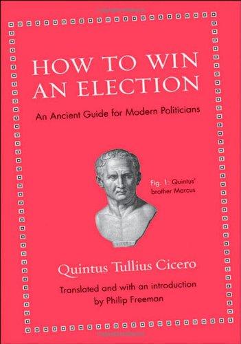 How to Win an Election: An Ancient Guide for Modern Politicians