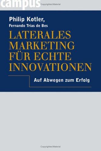 Laterales Marketing für echte Innovationen: Auf Abwegen zum Erfolg