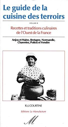 Le guide de la cuisine des terroirs t.3 recettes et traditions culinaires de l'ouest de la France