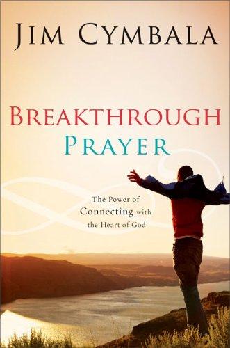 Breakthrough Prayer: The Secret Of Receiving What You Need From God