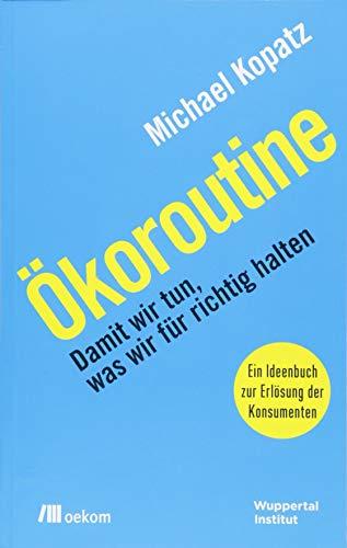 Ökoroutine: Damit wir tun, was wir für richtig halten