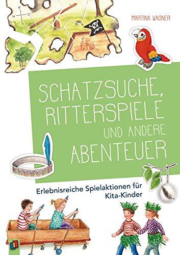 Schatzsuche, Ritterspiele und andere Abenteuer: Erlebnisreiche Spielaktionen für Kita-Kinder