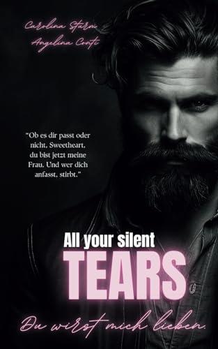 ALL YOUR SILENT TEARS: Du wirst mich lieben. (Dark Mafia Romance) (New York Mafia, Band 1)