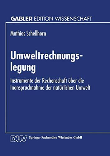 Umweltrechnungslegung: Instrumente der Rechenschaft über die Inanspruchnahme der natürlichen Umwelt (Gabler Edition Wissenschaft)