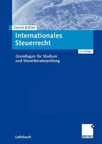 Internationales Steuerrecht: Grundlagen für Studium und Steuerberaterprüfung