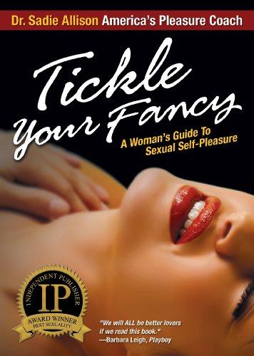 Tickle Your Fancy: A Womans Guide to Sexual Self-Pleasure