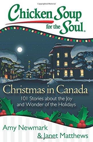 Chicken Soup for the Soul: Christmas in Canada: 101 Stories about the Joy and Wonder of the Holidays