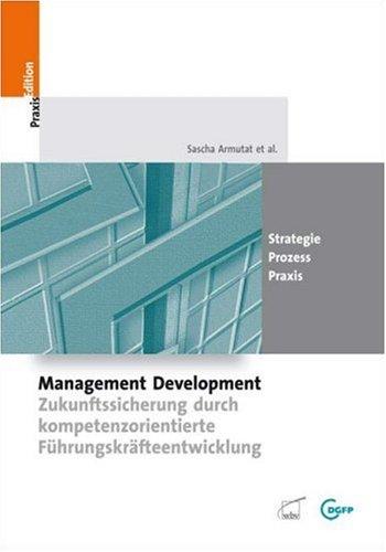 Management Development: Zukunftssicherung durch kompetenzorientierte Führungskräfteentwicklung