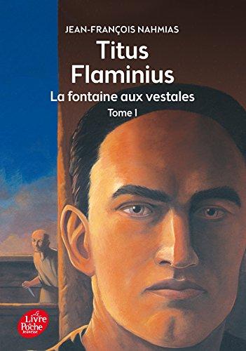 Titus Flaminius. Vol. 1. La fontaine aux vestales