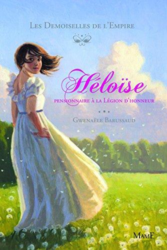 Les demoiselles de l'Empire. Vol. 1. Héloïse pensionnaire à la Légion d'honneur