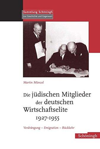 Die jüdischen Mitglieder der deutschen Wirtschaftselite 1927-1955: Verdrängung - Emigration - Rückkehr (Sammlung Schöningh zur Geschichte und Gegenwart)