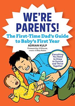 We're Parents! the New Dad Book for Baby's First Year: Everything You Need to Know to Survive and Thrive Together (First-Time Dads)