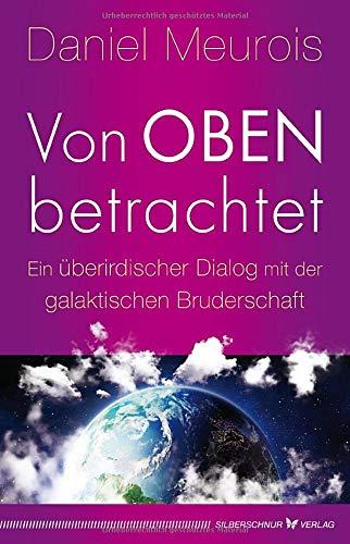 Von oben betrachtet: Ein überirdischer Dialog mit der galaktischen Bruderschaft