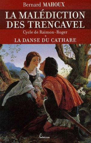 La malédiction des Trencavel : cycle de Raimon-Roger. Vol. 1. La danse du cathare