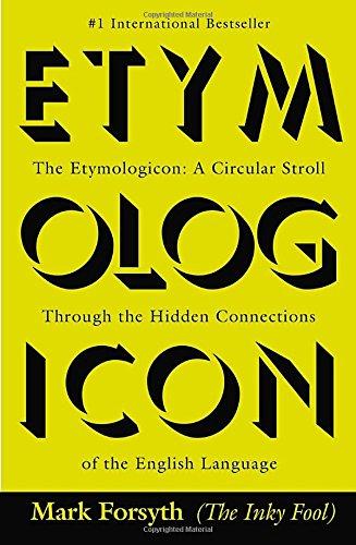 The Etymologicon: A Circular Stroll Through the Hidden Connections of the English Language