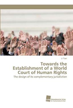 Towards the Establishment of a World Court of Human Rights: The design of its complementary jurisdiction