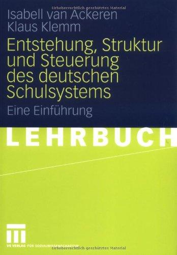 Entstehung, Struktur und Steuerung des deutschen Schulsystems: Eine Einführung