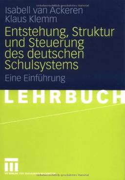 Entstehung, Struktur und Steuerung des deutschen Schulsystems: Eine Einführung