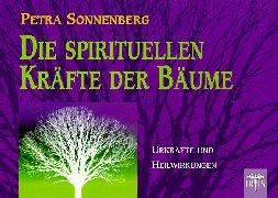 Die spirituellen Kräfte der Bäume. Urkräfte und Heilwirkungen