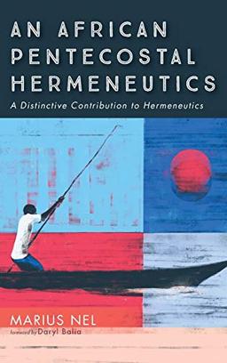 An African Pentecostal Hermeneutics: A Distinctive Contribution to Hermeneutics