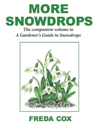 More Snowdrops: The Companion Volume to A Gardener's Guide to Snowdrops